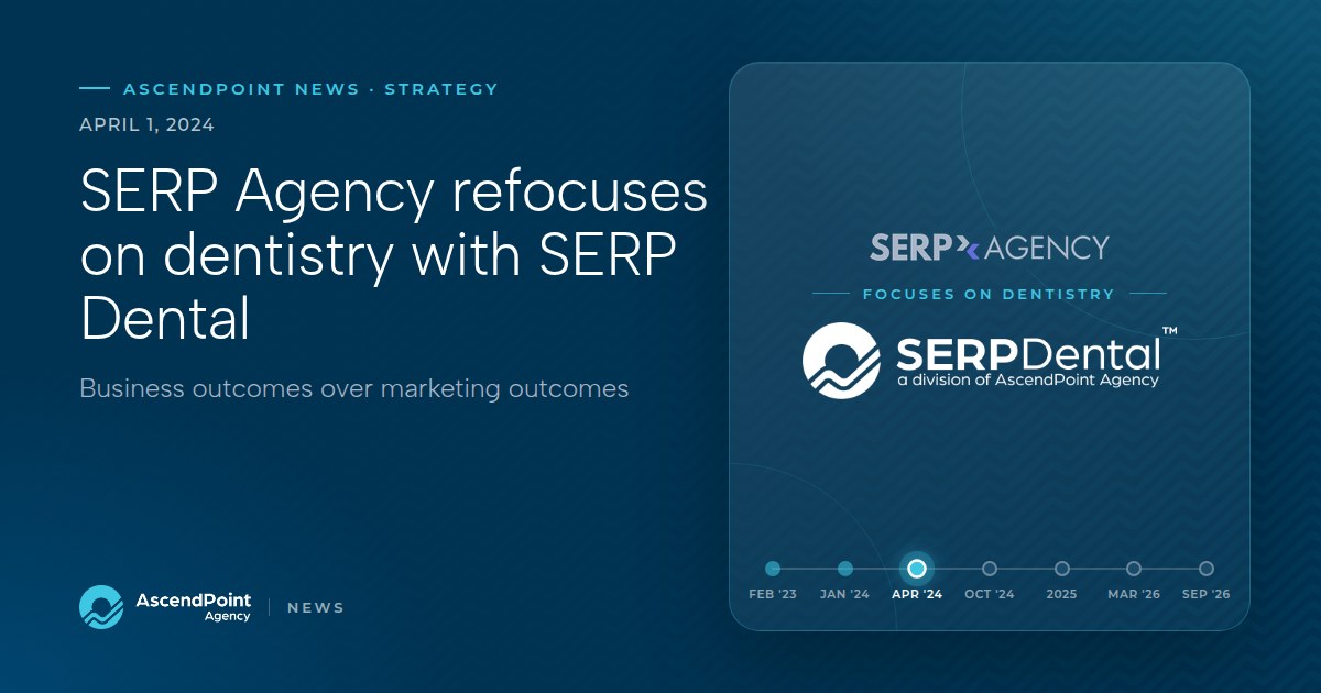 AscendPoint Agency news graphic: SERP Agency refocuses on dentistry with SERP Dental, April 1, 2024